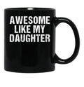 Awesome Like My Daughter - Inspired Empowering Phrase For Proud Parents Black Coffee Mug - Black