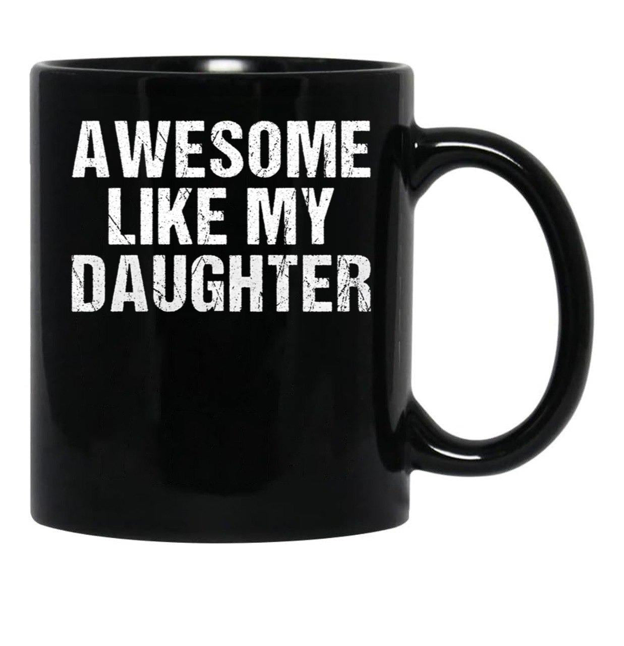 Awesome Like My Daughter - Inspired Empowering Phrase For Proud Parents Black Coffee Mug - Black
