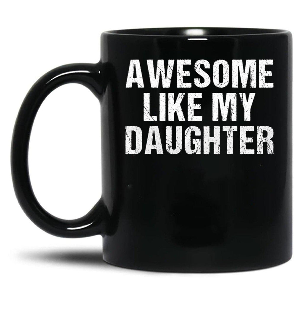 Awesome Like My Daughter - Inspired Empowering Phrase For Proud Parents Black Coffee Mug