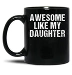 Awesome Like My Daughter - Inspired Empowering Phrase For Proud Parents Black Coffee Mug