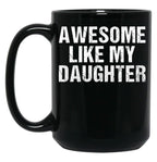 Awesome Like My Daughter - Inspired Empowering Phrase For Proud Parents Black Coffee Mug