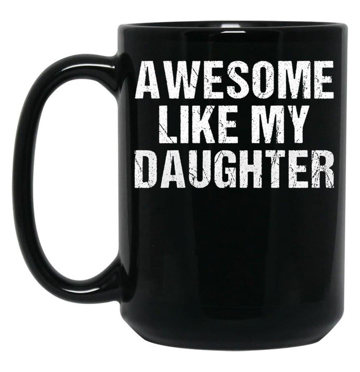 Awesome Like My Daughter - Inspired Empowering Phrase For Proud Parents Black Coffee Mug