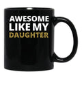 Awesome Like My Daughter Iv Black Coffee Mug - Black