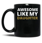 Awesome Like My Daughter Iv Black Coffee Mug