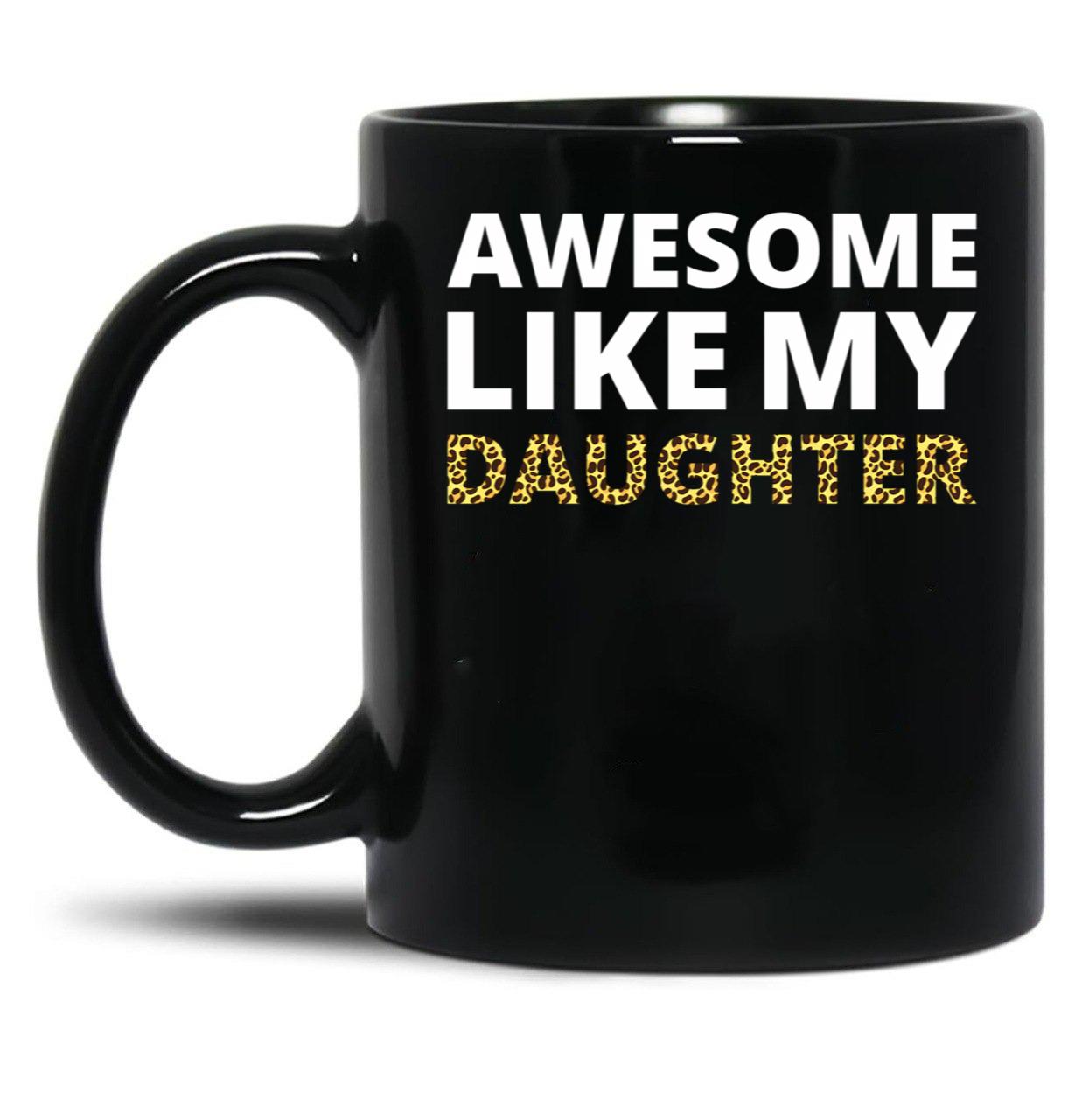 Awesome Like My Daughter Iv Black Coffee Mug