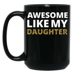 Awesome Like My Daughter Iv Black Coffee Mug