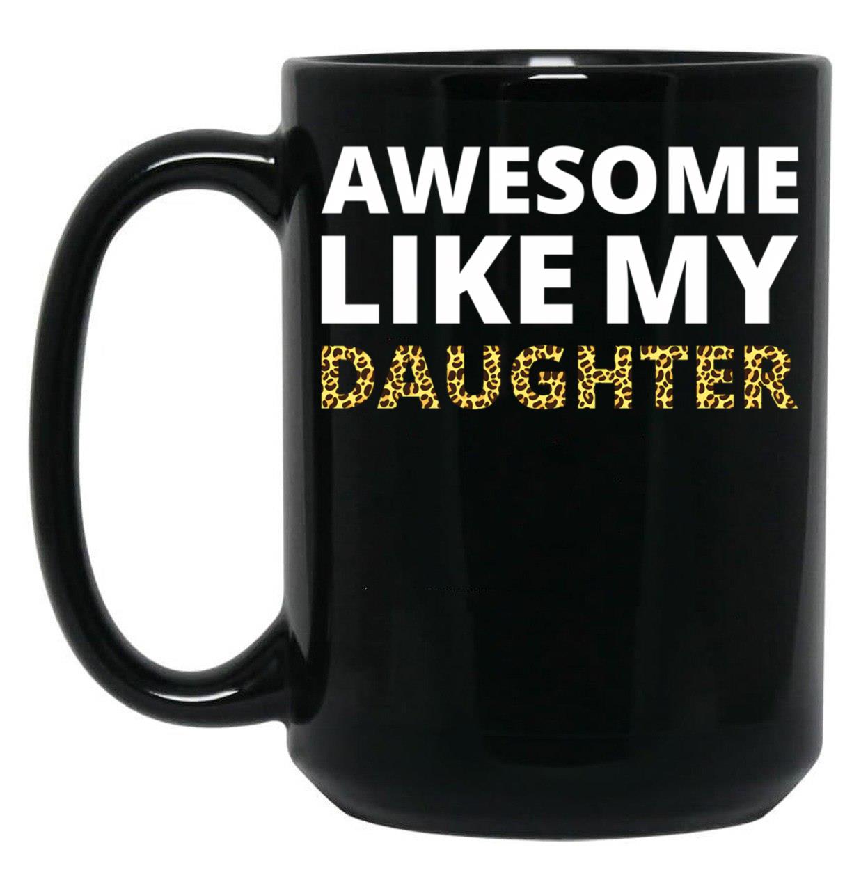 Awesome Like My Daughter Iv Black Coffee Mug