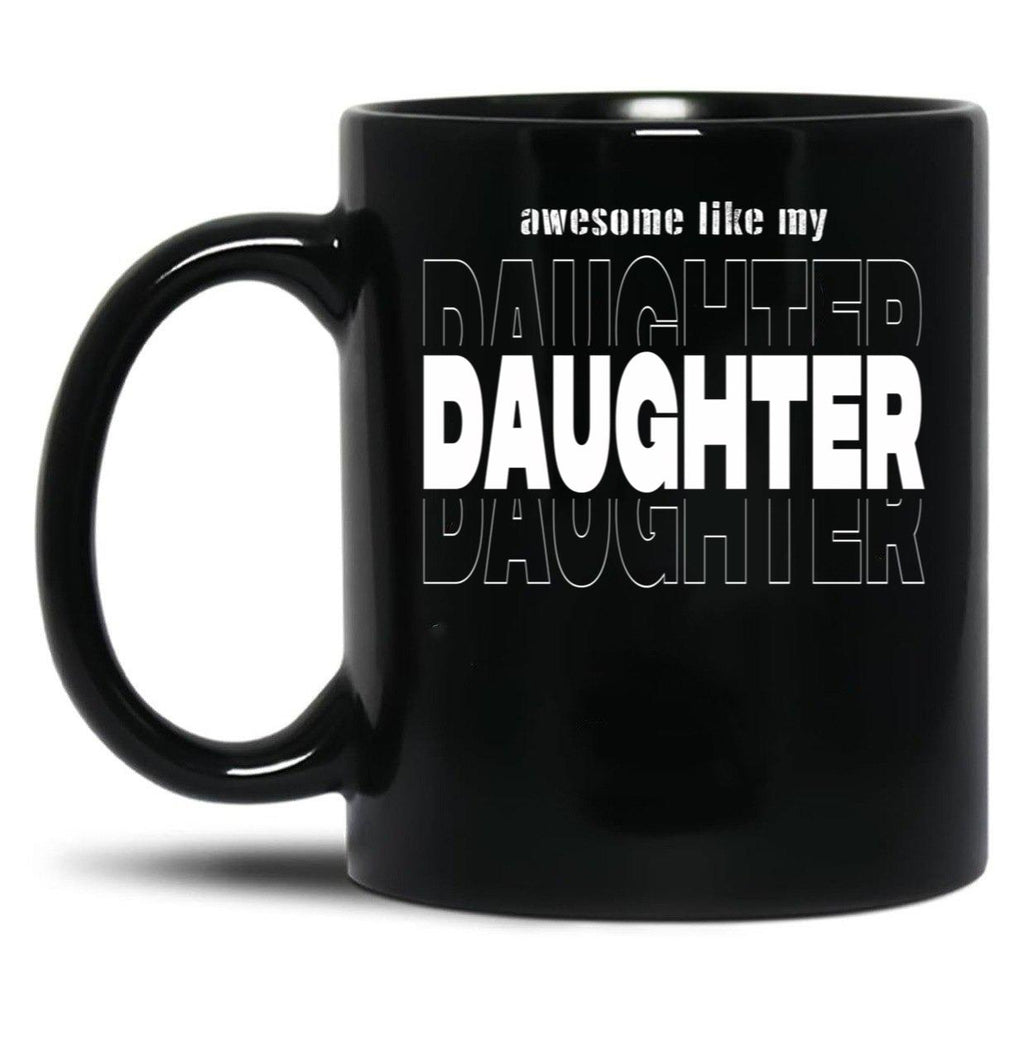 Awesome Like My Daughter Like My Daughter Funny Gift Dad Gift Husband Gif Christian Funny Dad Gift Black Coffee Mug
