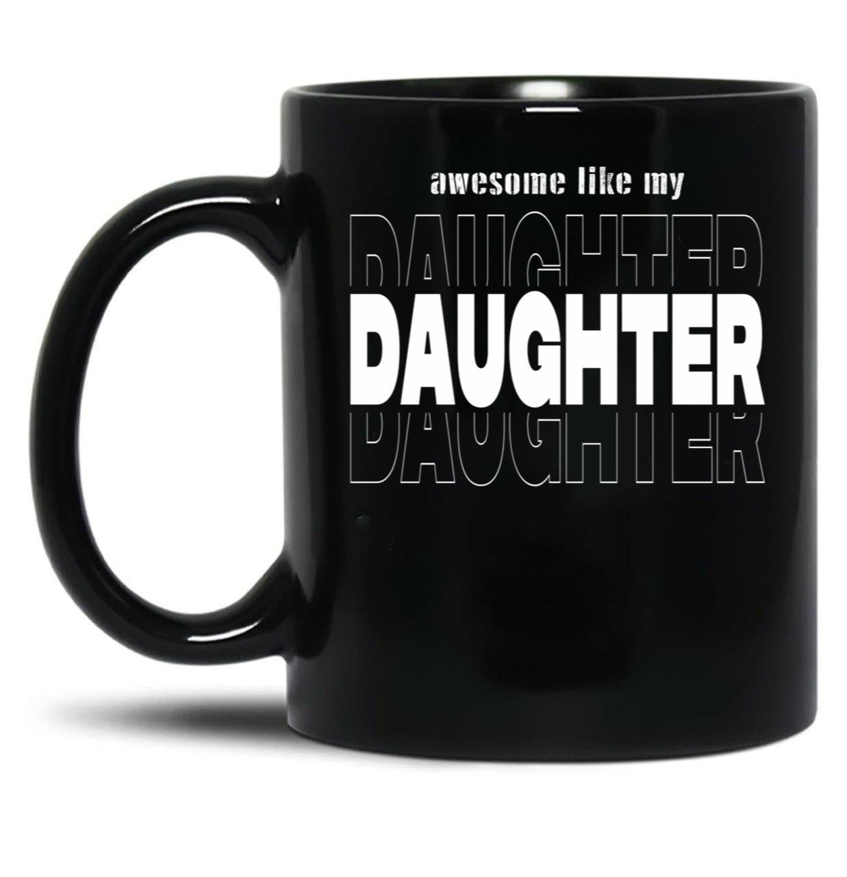 Awesome Like My Daughter Like My Daughter Funny Gift Dad Gift Husband Gif Christian Funny Dad Gift Black Coffee Mug