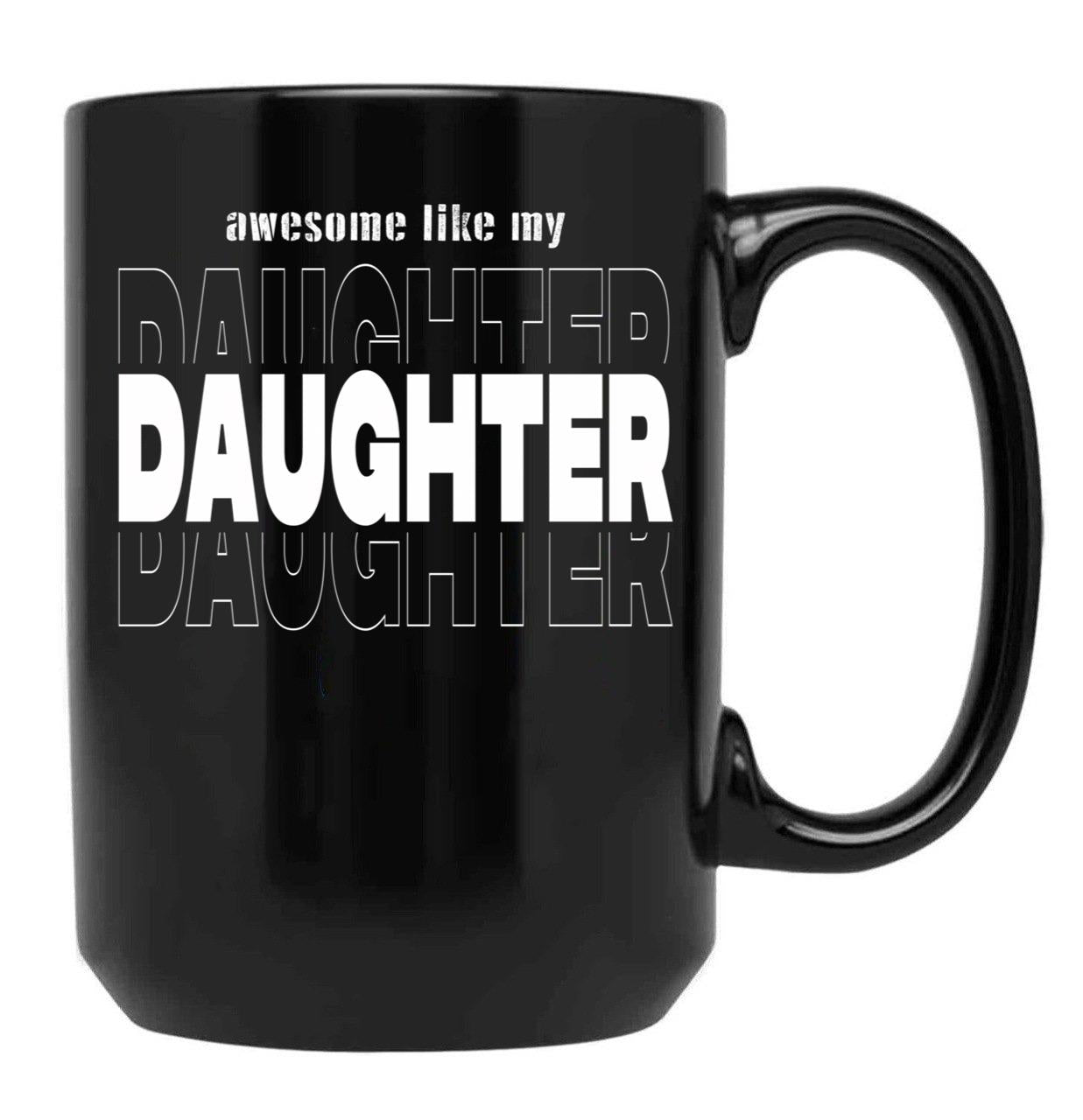 Awesome Like My Daughter Like My Daughter Funny Gift Dad Gift Husband Gif Christian Funny Dad Gift Black Coffee Mug - Black