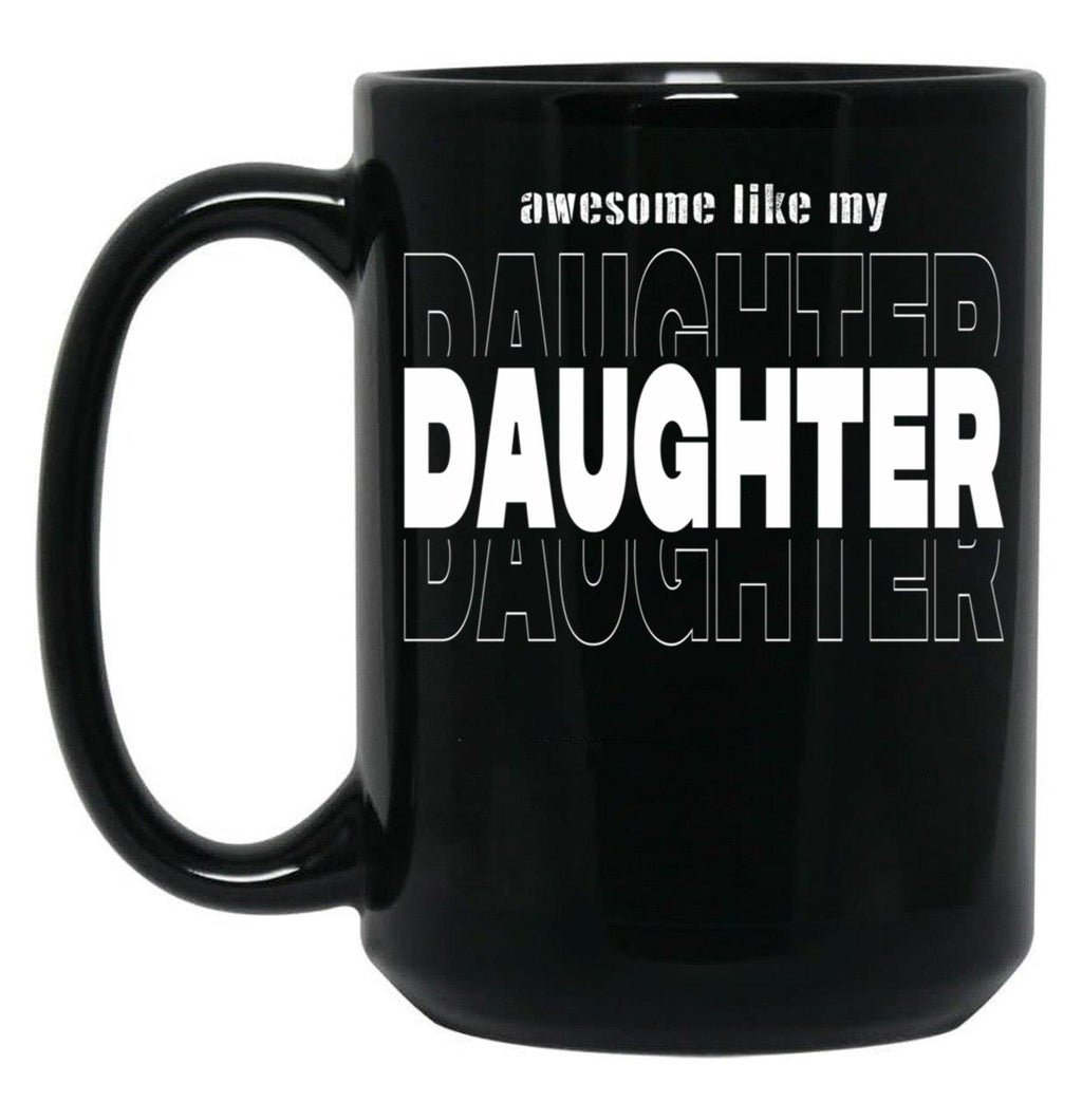 Awesome Like My Daughter Like My Daughter Funny Gift Dad Gift Husband Gif Christian Funny Dad Gift Black Coffee Mug