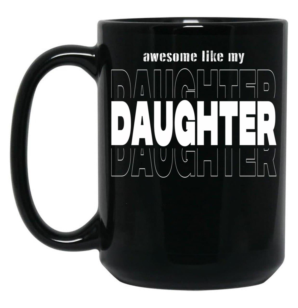 Awesome Like My Daughter Like My Daughter Funny Gift Dad Gift Husband Gif Christian Funny Dad Gift Black Coffee Mug