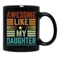 Awesome Like My Daughter Men Funny Fathers Day Dad (1) Black Coffee Mug - Black