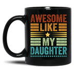 Awesome Like My Daughter Men Funny Fathers Day Dad (1) Black Coffee Mug