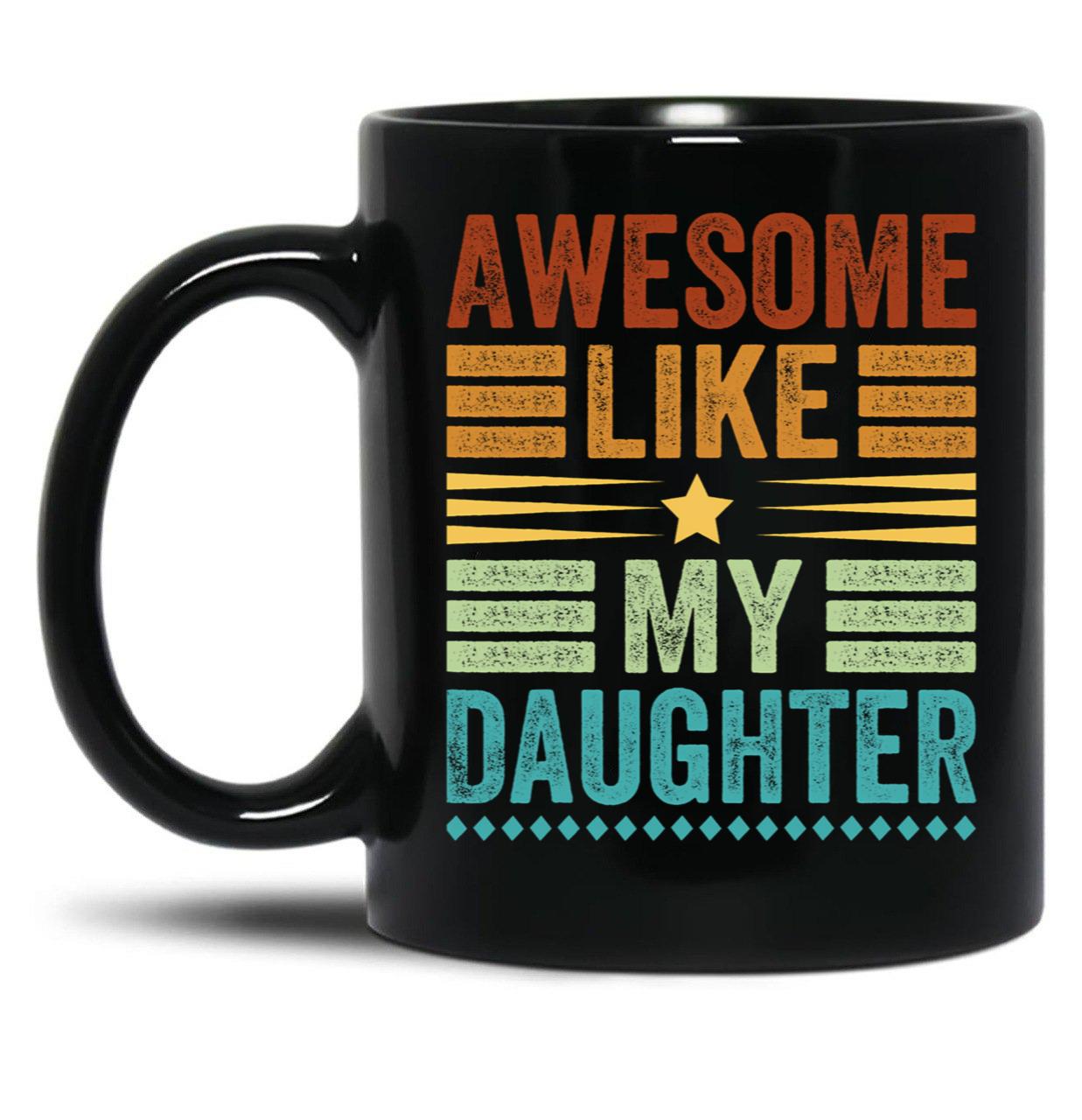 Awesome Like My Daughter Men Funny Fathers Day Dad (1) Black Coffee Mug