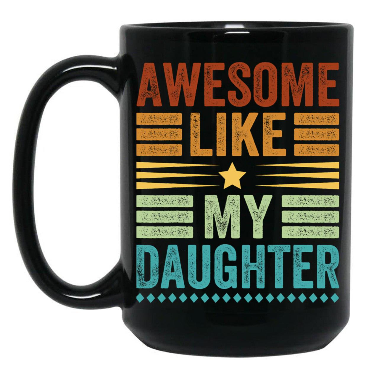 Awesome Like My Daughter Men Funny Fathers Day Dad (1) Black Coffee Mug