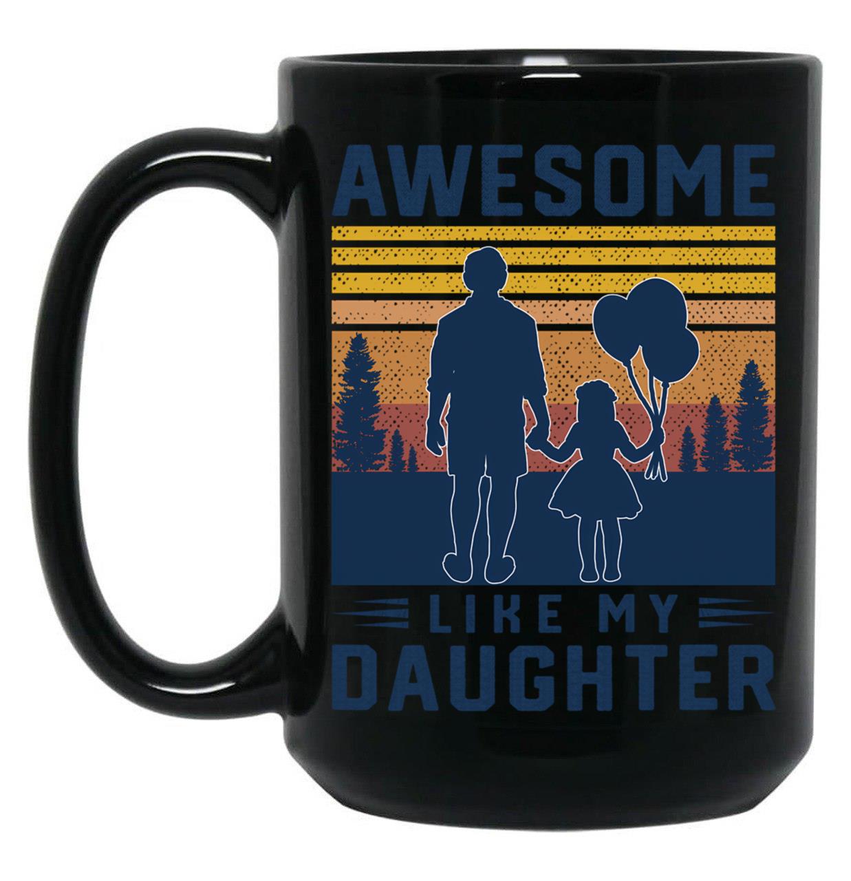 Awesome Like My Daughter Men Funny Fathers Day Dad (3) Black Coffee Mug