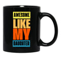 Awesome Like My Daughter Men Funny Fathers Day Dad (5) Black Coffee Mug - Black