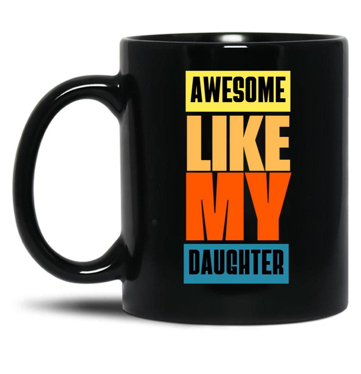 Awesome Like My Daughter Men Funny Fathers Day Dad (5) Black Coffee Mug