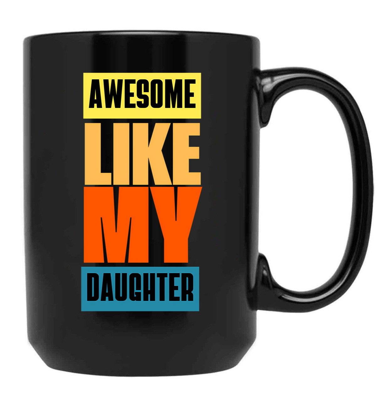 Awesome Like My Daughter Men Funny Fathers Day Dad (5) Black Coffee Mug - Black