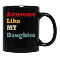 Awesome Like My Daughter Men Funny Fathers Day Dad Black Coffee Mug - Black
