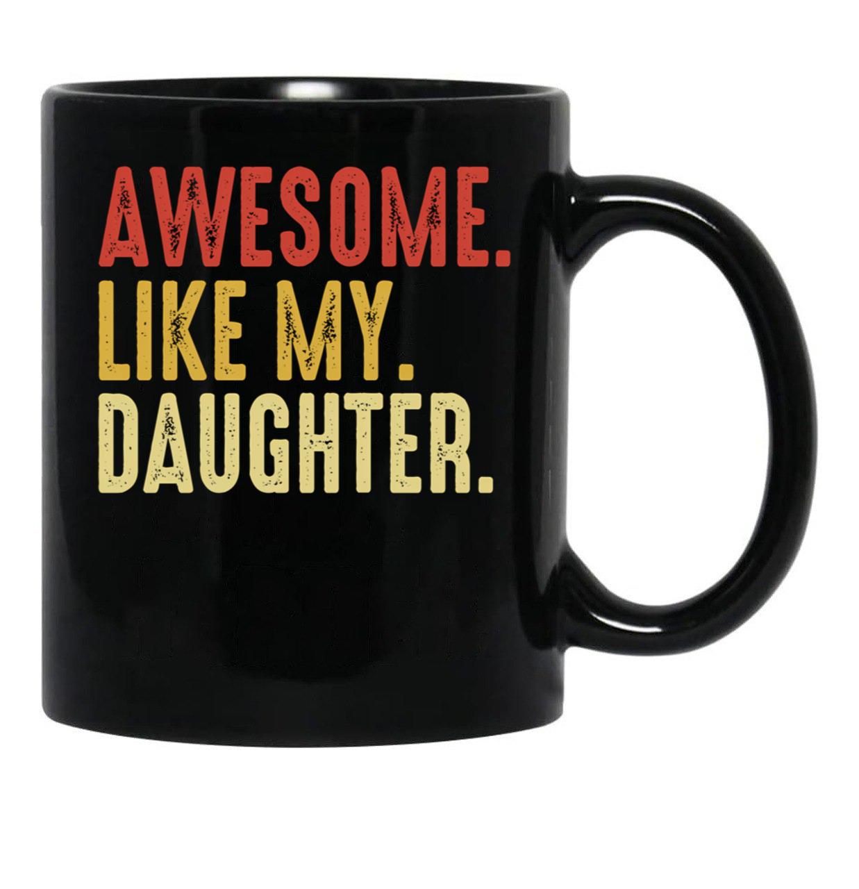 Awesome Like My Daughter Men Funny Fathers Day Gift From Daughter Black Coffee Mug - Black