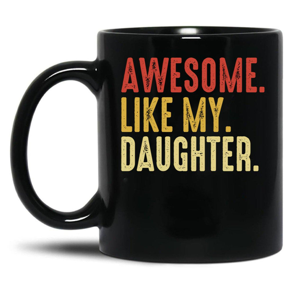 Awesome Like My Daughter Men Funny Fathers Day Gift From Daughter Black Coffee Mug