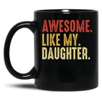 Awesome Like My Daughter Men Funny Fathers Day Gift From Daughter Black Coffee Mug