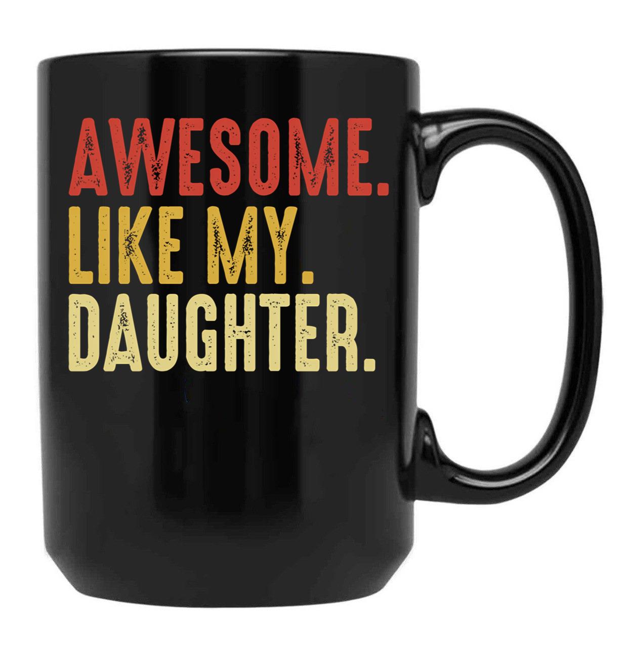 Awesome Like My Daughter Men Funny Fathers Day Gift From Daughter Black Coffee Mug - Black