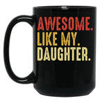 Awesome Like My Daughter Men Funny Fathers Day Gift From Daughter Black Coffee Mug