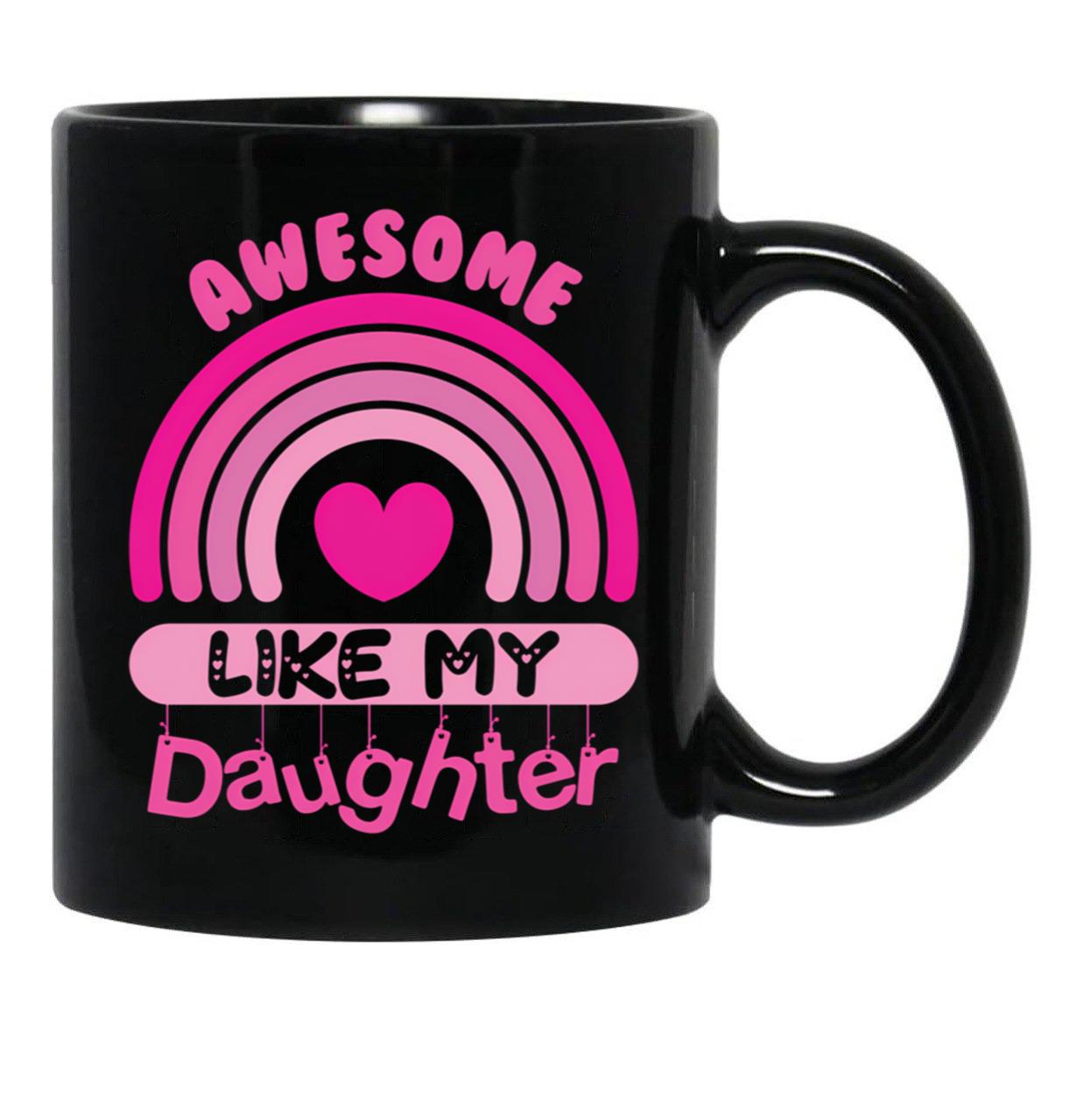 Awesome Like My Daughter - Mommy Daddy Mom Pink Rainbow Mother'S Day Gift Black Coffee Mug - Black