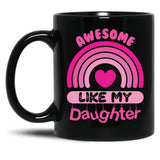 Awesome Like My Daughter - Mommy Daddy Mom Pink Rainbow Mother'S Day Gift Black Coffee Mug