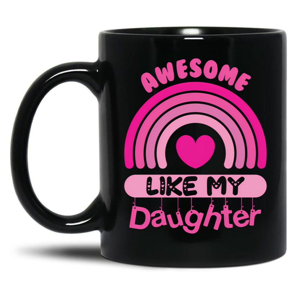 Awesome Like My Daughter - Mommy Daddy Mom Pink Rainbow Mother'S Day Gift Black Coffee Mug