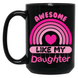 Awesome Like My Daughter - Mommy Daddy Mom Pink Rainbow Mother'S Day Gift Black Coffee Mug