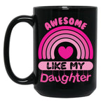 Awesome Like My Daughter - Mommy Daddy Mom Pink Rainbow Mother'S Day Gift Black Coffee Mug