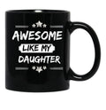 Awesome Like My Daughter Mothers And Fathers Day Gift Dad Joke Black Coffee Mug - Black