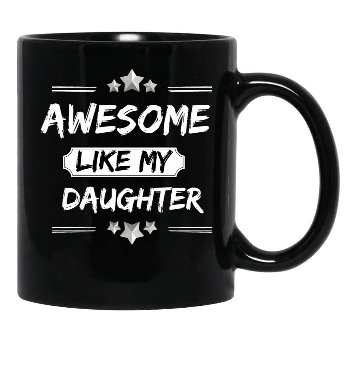 Awesome Like My Daughter Mothers And Fathers Day Gift Dad Joke Black Coffee Mug - Black