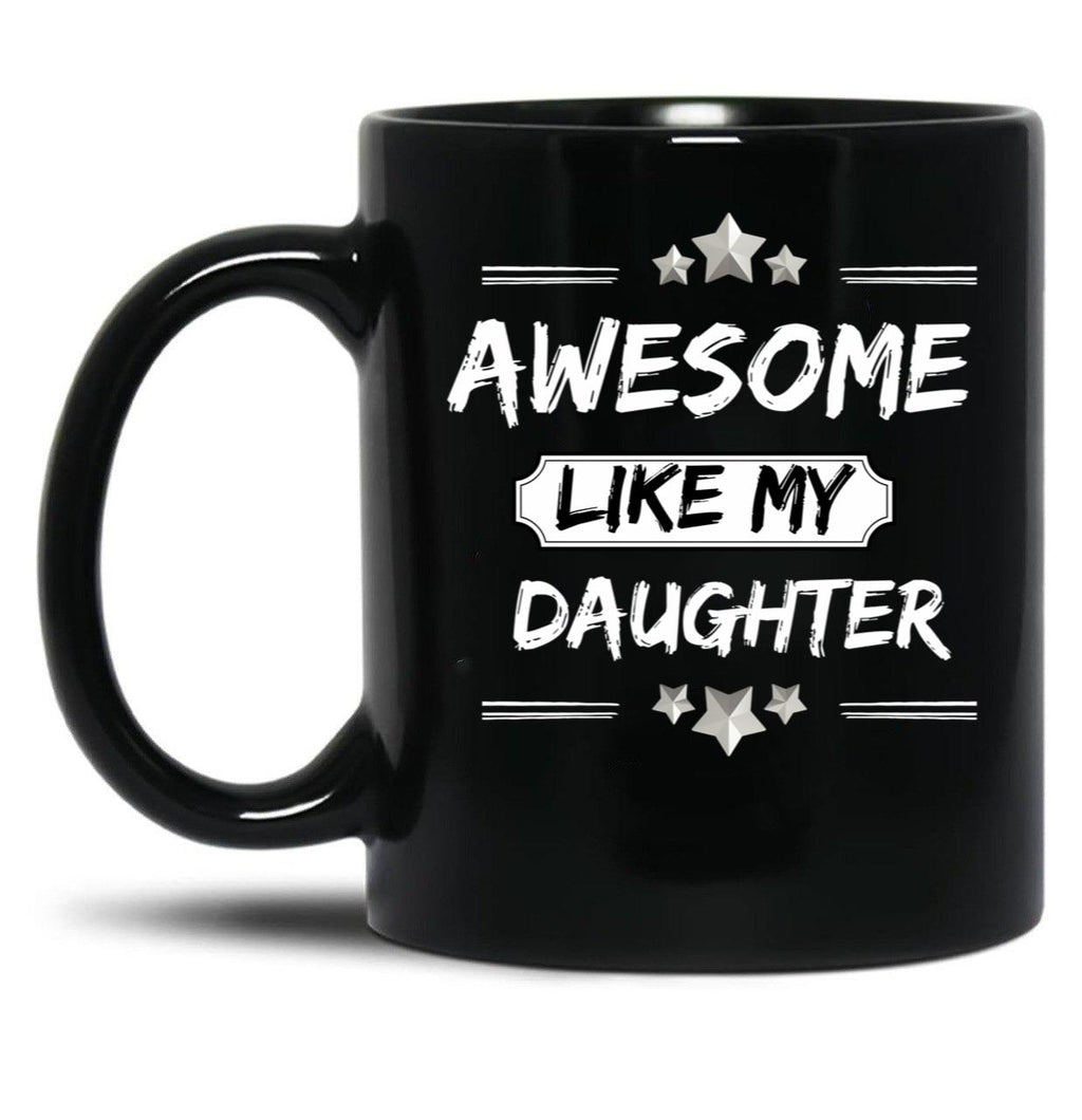 Awesome Like My Daughter Mothers And Fathers Day Gift Dad Joke Black Coffee Mug