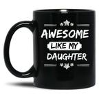 Awesome Like My Daughter Mothers And Fathers Day Gift Dad Joke Black Coffee Mug