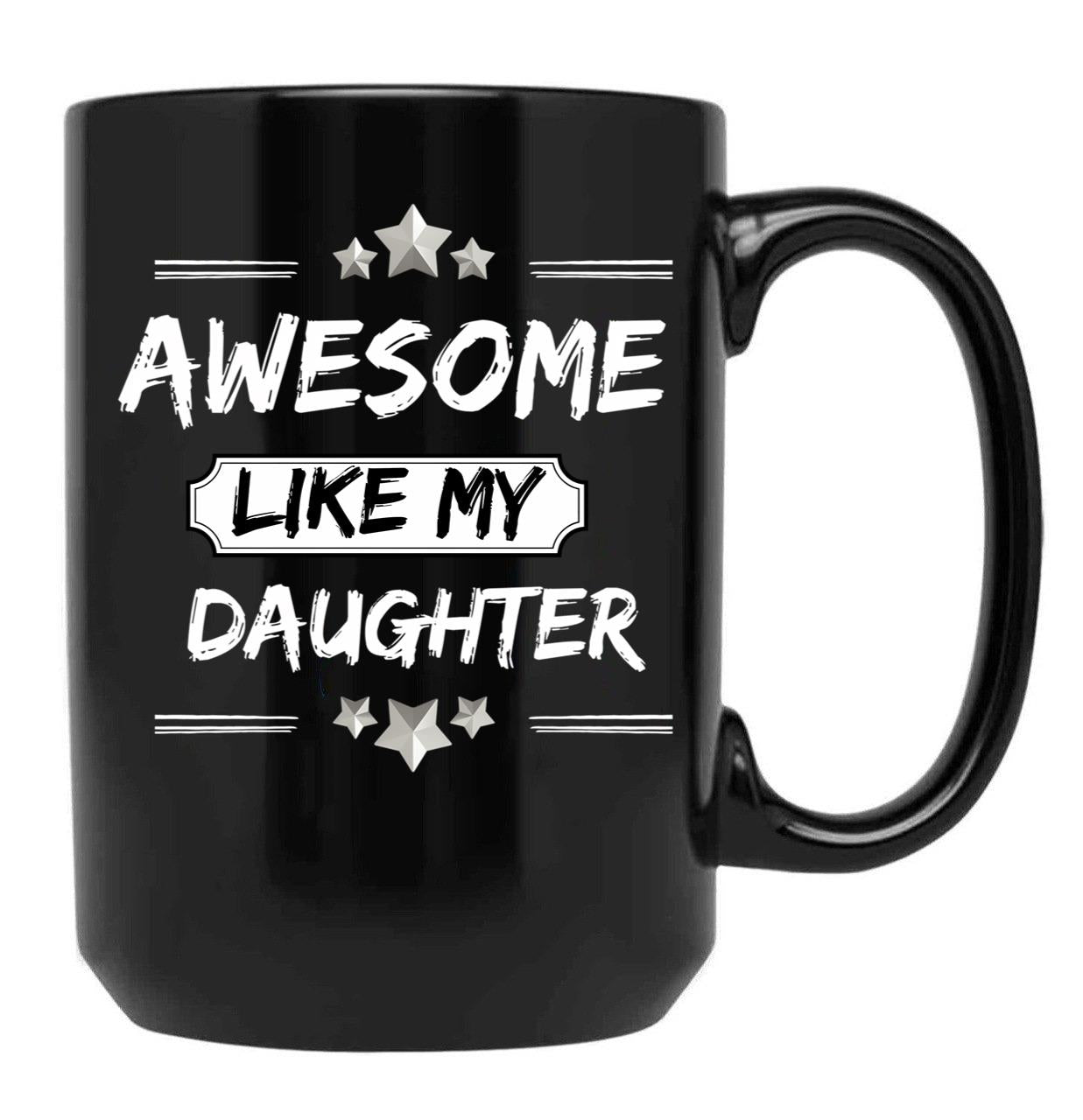 Awesome Like My Daughter Mothers And Fathers Day Gift Dad Joke Black Coffee Mug - Black