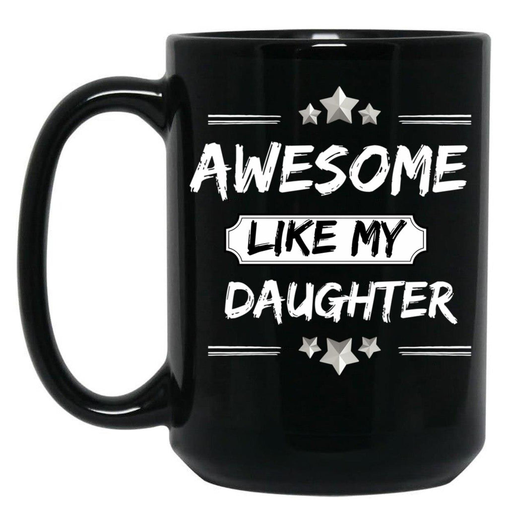 Awesome Like My Daughter Mothers And Fathers Day Gift Dad Joke Black Coffee Mug