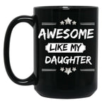 Awesome Like My Daughter Mothers And Fathers Day Gift Dad Joke Black Coffee Mug