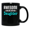 Awesome Like My Daughter Mothers Father'S Day Gift Dad Joke (1) Black Coffee Mug - Black