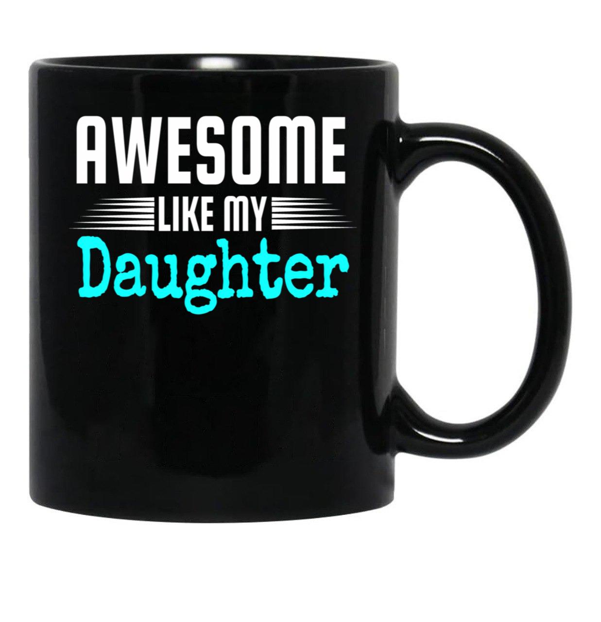 Awesome Like My Daughter Mothers Father'S Day Gift Dad Joke (1) Black Coffee Mug - Black