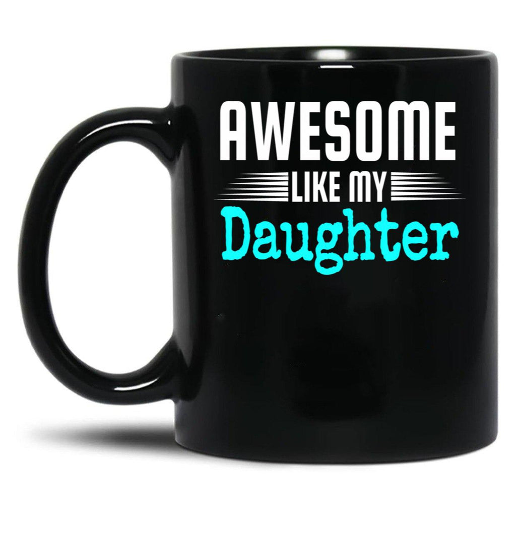 Awesome Like My Daughter Mothers Father'S Day Gift Dad Joke (1) Black Coffee Mug