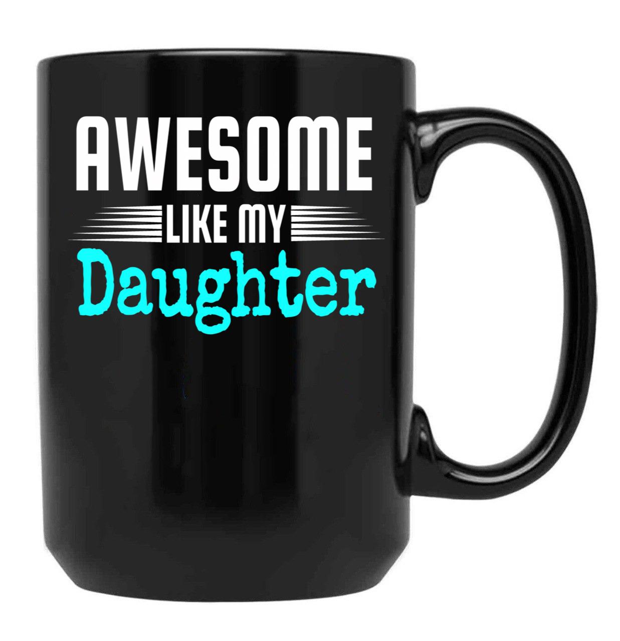 Awesome Like My Daughter Mothers Father'S Day Gift Dad Joke (1) Black Coffee Mug - Black