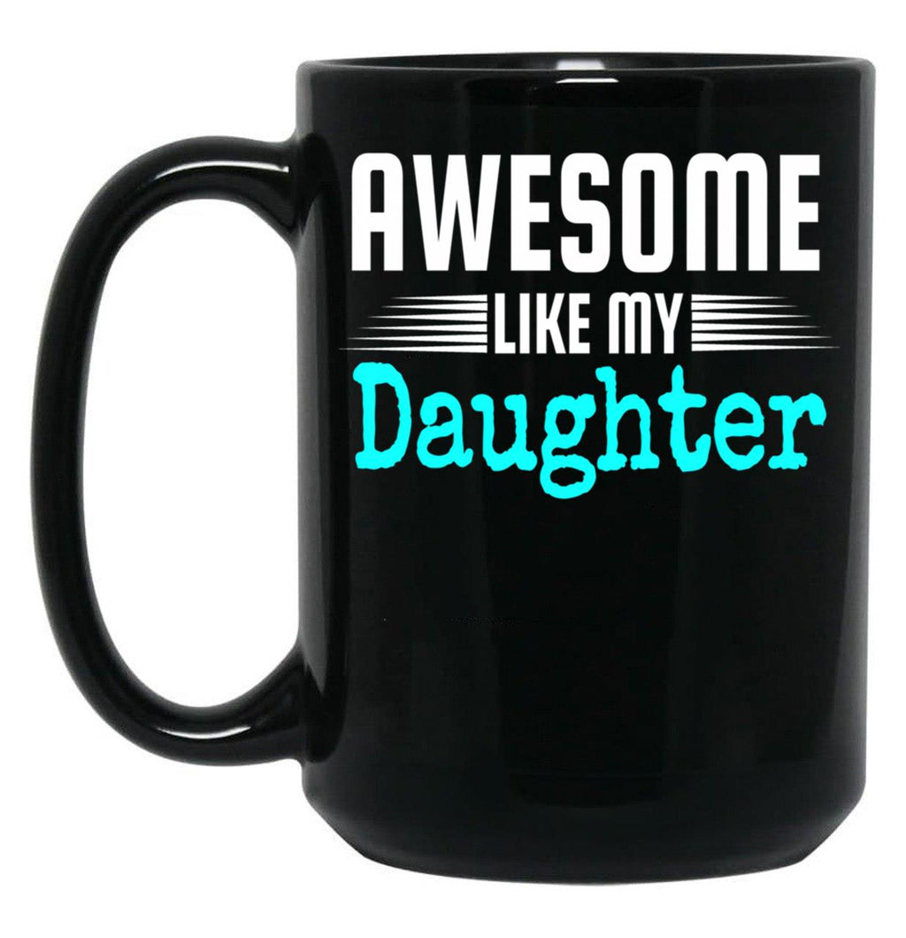Awesome Like My Daughter Mothers Father'S Day Gift Dad Joke (1) Black Coffee Mug