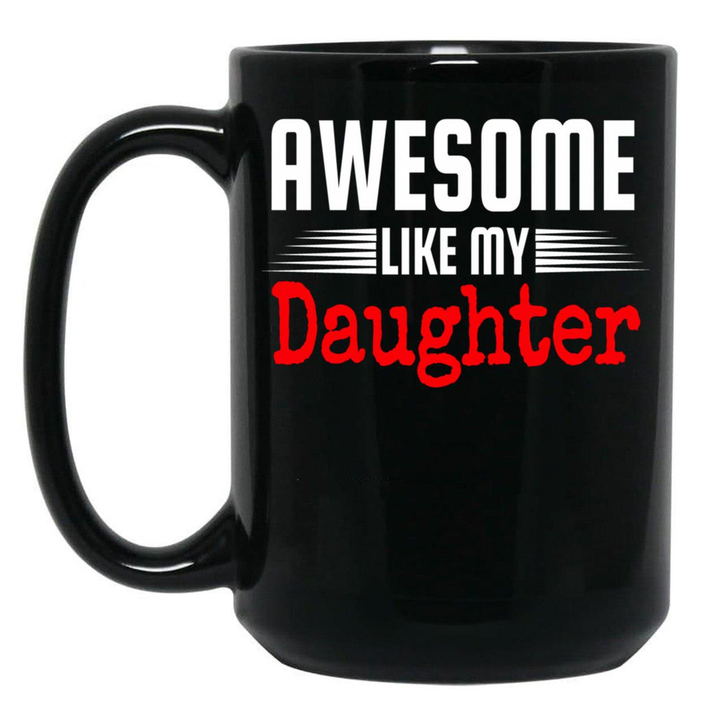 Awesome Like My Daughter Mothers Father'S Day Gift Dad Joke Black Coffee Mug