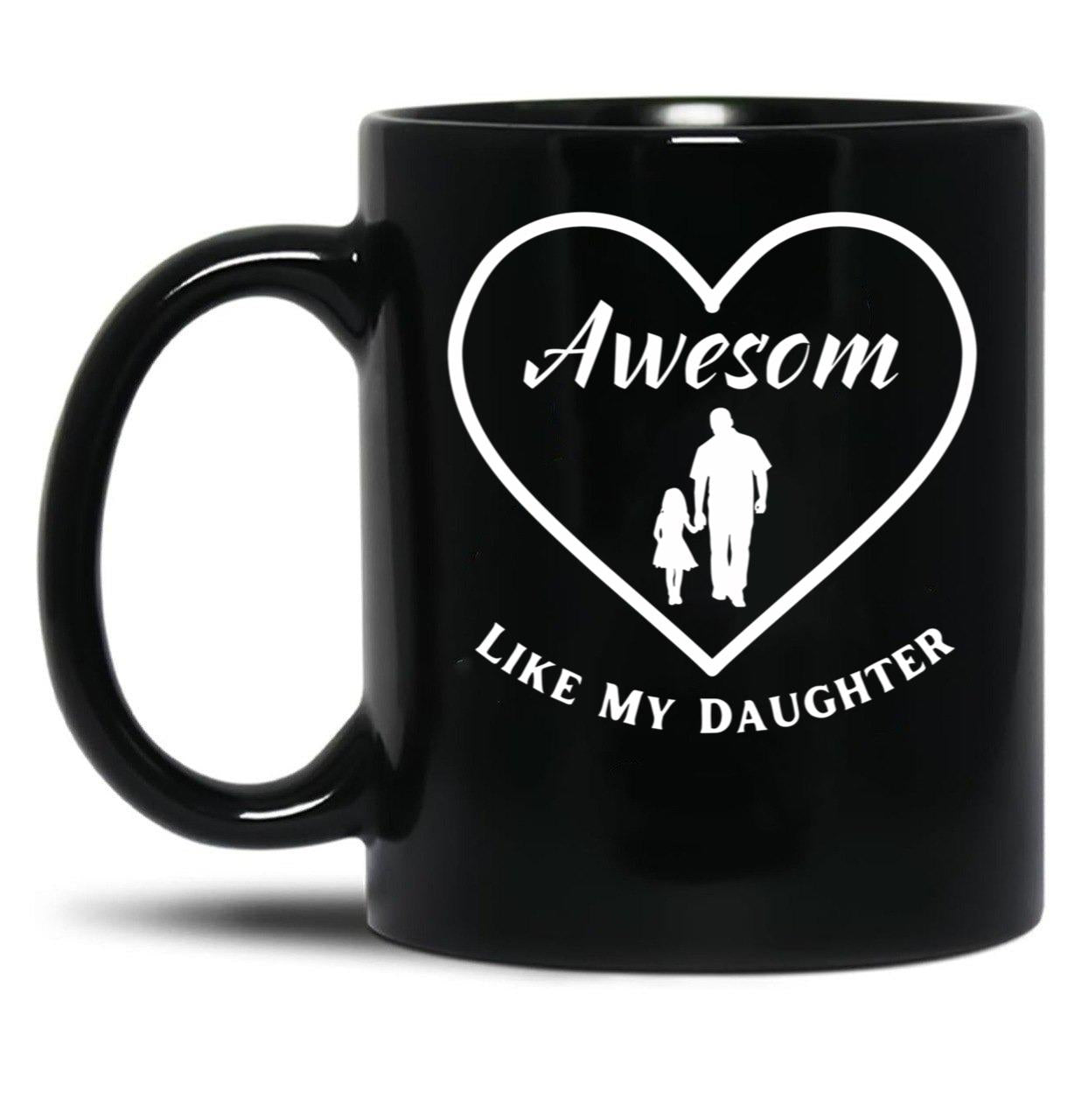 Awesome Like My Daughter Quote Parents' Day Cool Heart Design For Dad Black Coffee Mug