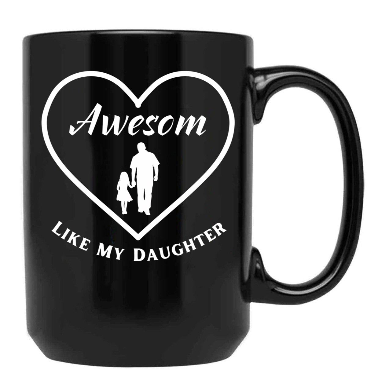 Awesome Like My Daughter Quote Parents' Day Cool Heart Design For Dad Black Coffee Mug - Black